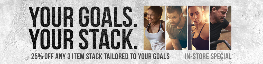 Your goals. Your stack. 25% off any 3 item stack tailored to your goals. In-store special.